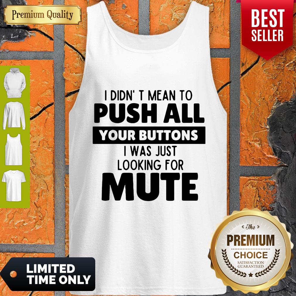 Pretty I Didn’t Mean To Push All Your Buttons I Was Looking For Mute Tank Top Pretty I Didn’t Mean To Push All Your Buttons I Was Looking For Mute Tank Top