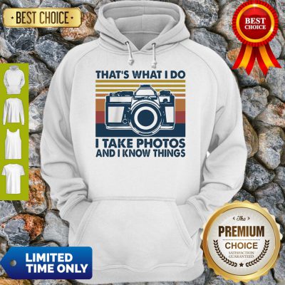 Pretty That's What I Do I Take Photos Chill And I Know Things Hoodie