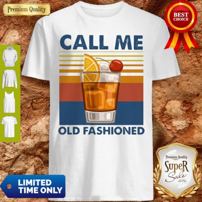 Pretty Wine Call Me Old Fashioned Vintage Shirt