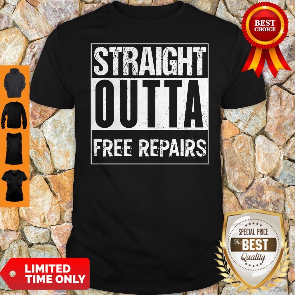 Good Straight Outta Free Repairs Shirt