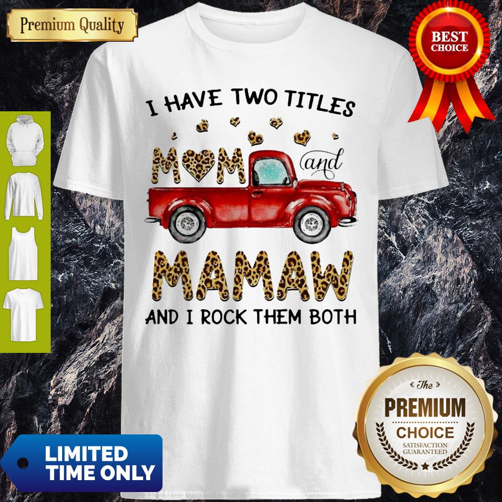 Nice I Have Two Titles Mom And MaMaw And I Rock Them Both Leopard Shirt