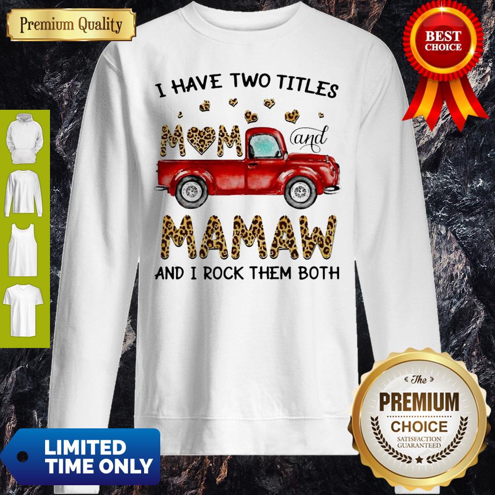 Nice I Have Two Titles Mom And MaMaw And I Rock Them Both Leopard Sweatshirt Nice I Have Two Titles Mom And MaMaw And I Rock Them Both Leopard Sweatshirt