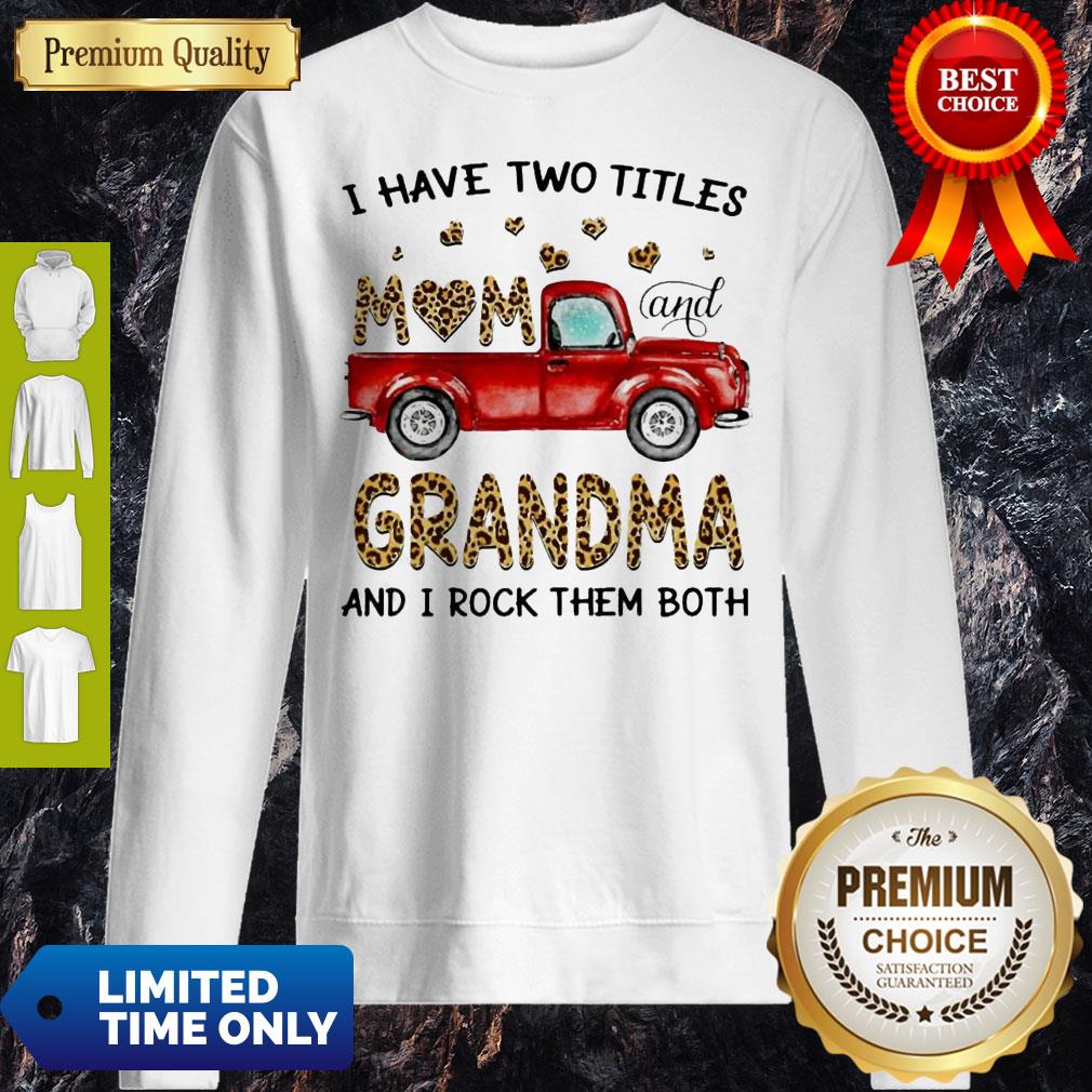 Official I Have Two Titles Mom And Grandma And I Rock Them Both Leopard Sweatshirt Official I Have Two Titles Mom And Grandma And I Rock Them Both Leopard Sweatshirt