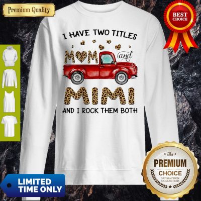 Top I Have Two Titles Mom And MiMi And I Rock Them Both Leopard Sweatshirt