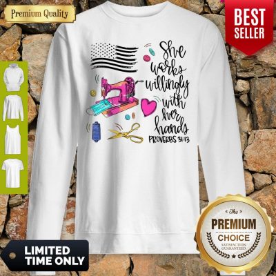 Funny She Works Willingly With Her Hands Proverbs Sweatshirt