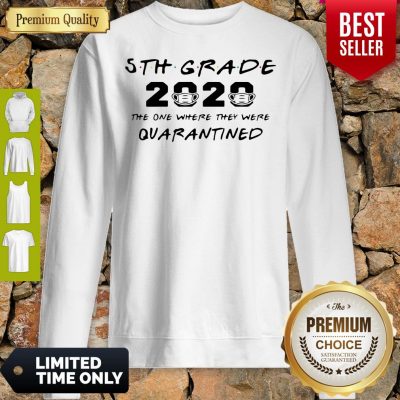 Nice 5th Grade Teacher 2020 The One Where They Were Quarantined Sweatshirts