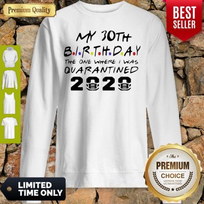 Top Choose Your Birthday Quarantined 30th Birthday Shirt Birthday Quarantine Sweatshirt