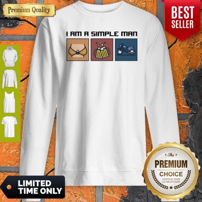 Good I Love Boobs Beer And Motorbike I Am A Simple Man Sweatshirt