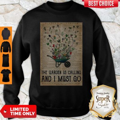 Gardening And Into The Garden Is Calling And I Must Go Sweatshirt