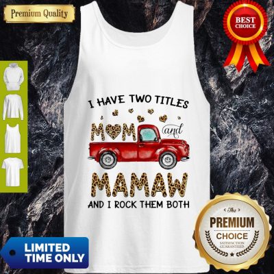 Nice I Have Two Titles Mom And MaMaw And I Rock Them Both Leopard Tank Top