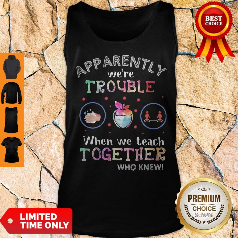 Premium Apparently We're Trouble When We Teach Together Who Knew Mask Tank Top Premium Apparently We're Trouble When We Teach Together Who Knew Mask Tank Top