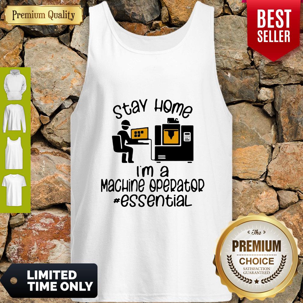 Top Nice I Can’t Stay Home I’m A Machine Operator Essential Tank Top Top Nice I Can’t Stay Home I’m A Machine Operator Essential Tank Top