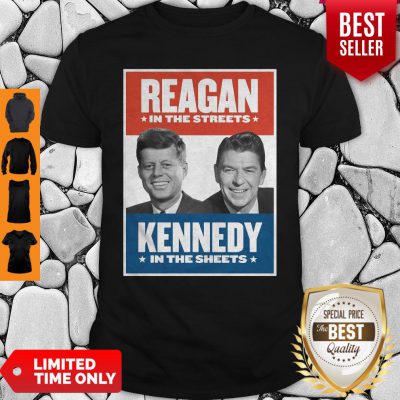 Top Vintage Reagan In The Streets Kennedy In The Sheets Shirt