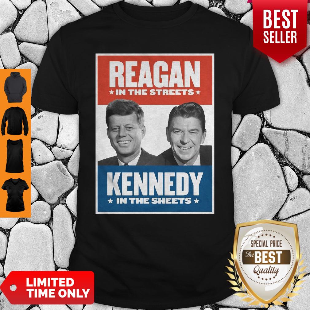 Top Vintage Reagan In The Streets Kennedy In The Sheets Shirt