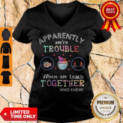 Premium Apparently We're Trouble When We Teach Together Who Knew Mask V-neck