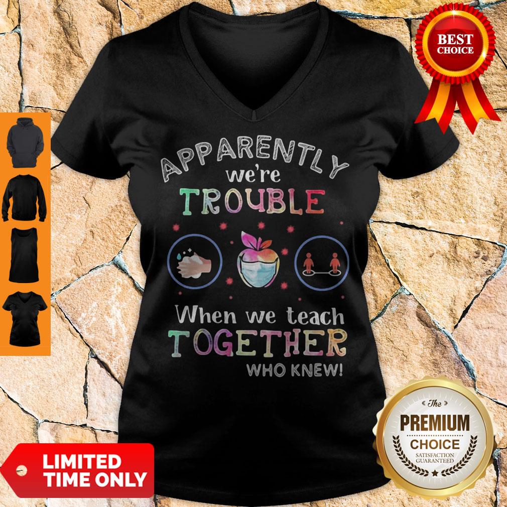Premium Apparently We're Trouble When We Teach Together Who Knew Mask V-neck Premium Apparently We're Trouble When We Teach Together Who Knew Mask V-neck