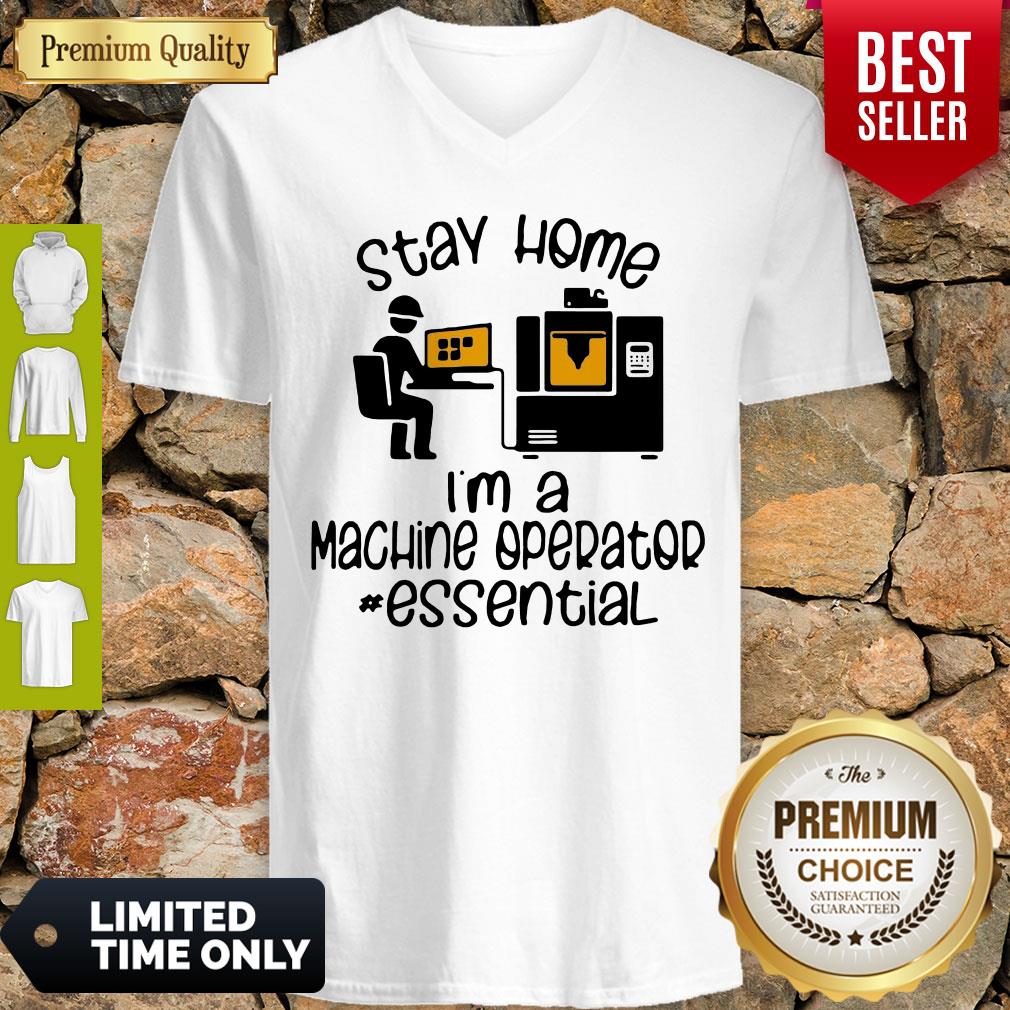 Top Nice I Can’t Stay Home I’m A Machine Operator Essential V-neck Top Nice I Can’t Stay Home I’m A Machine Operator Essential V-neck