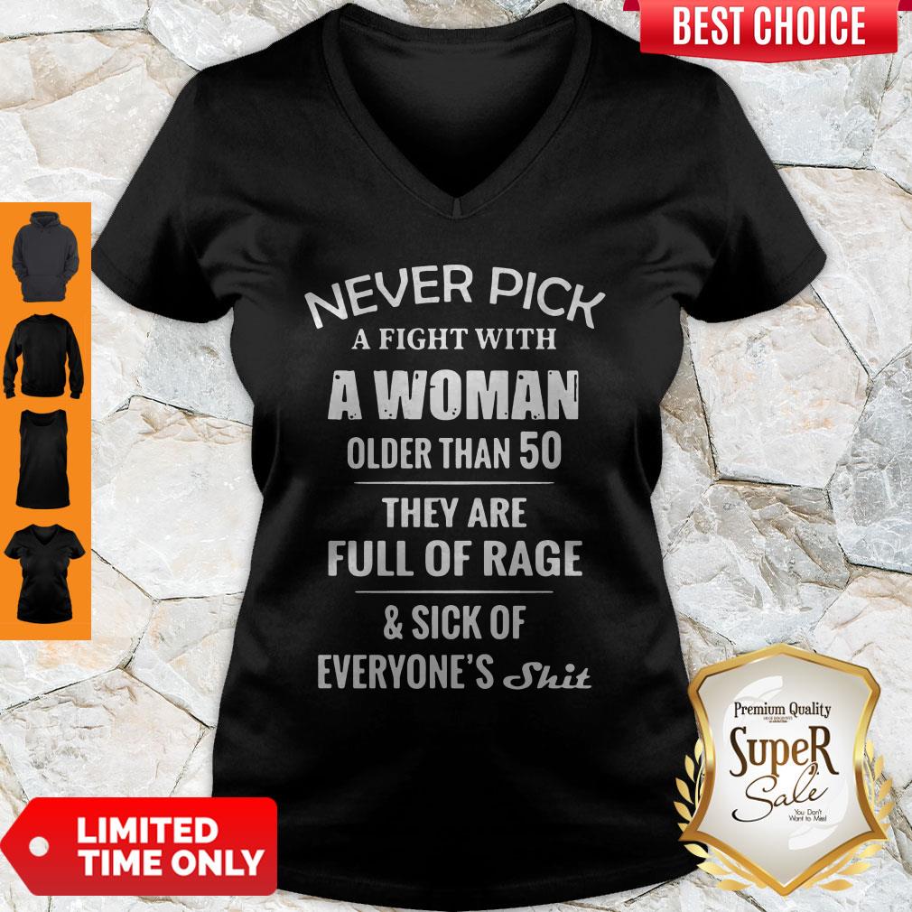Good Never Pick A Fight With A Woman Older Than 50 They Are Full Of Rage V-neck Good Never Pick A Fight With A Woman Older Than 50 They Are Full Of Rage V-neck