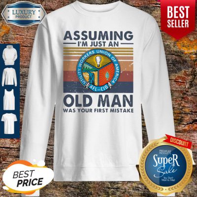 Premium Utility Workers Union Of America Assuming I’m Just An Old Man Was Your First Mistake Vintage Sweatshirt