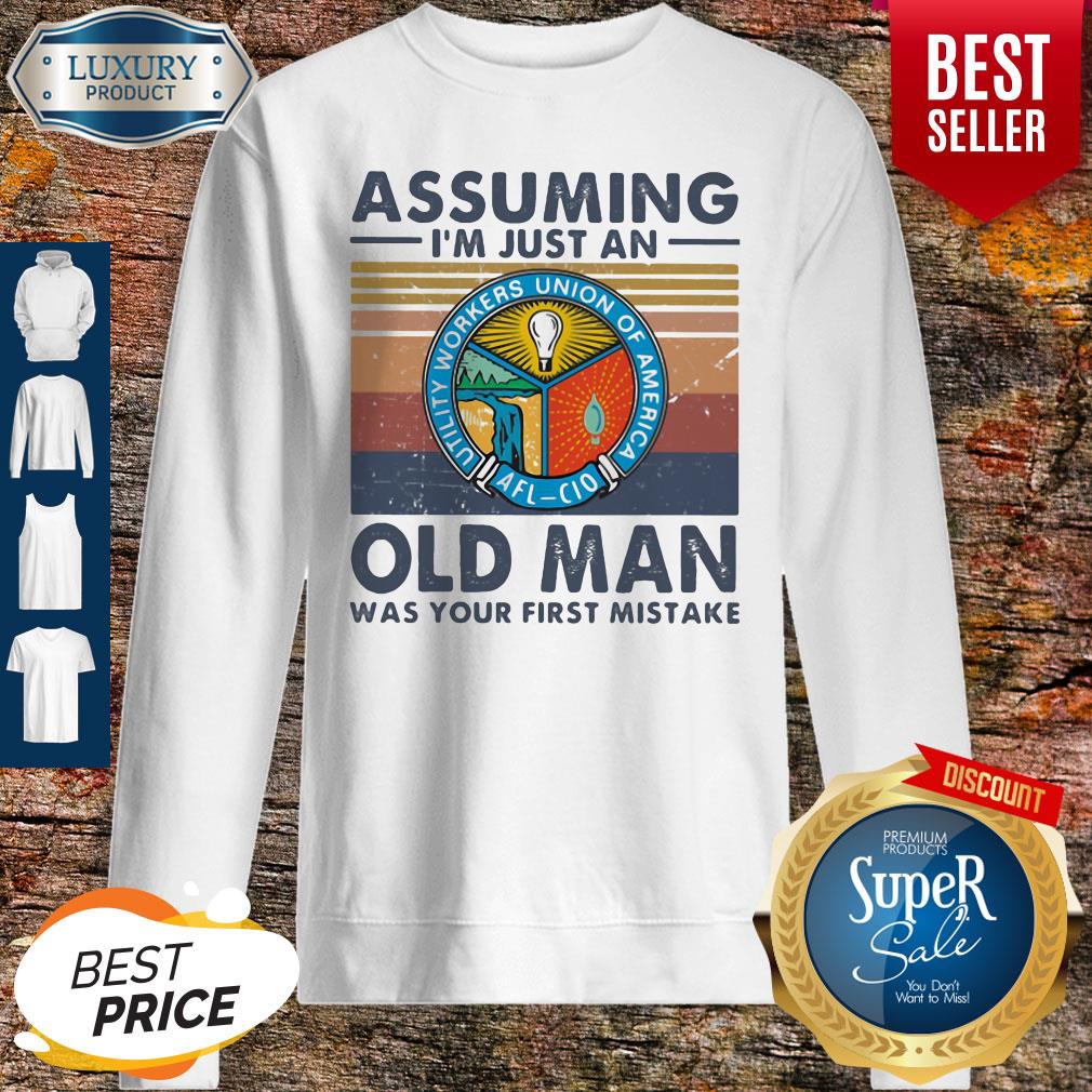Premium Utility Workers Union Of America Assuming I’m Just An Old Man Was Your First Mistake Vintage Sweatshirt Premium Utility Workers Union Of America Assuming I’m Just An Old Man Was Your First Mistake Vintage Sweatshirt