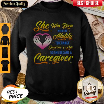 Awesome Caregiver She Was Born With Ability Sweatshirt