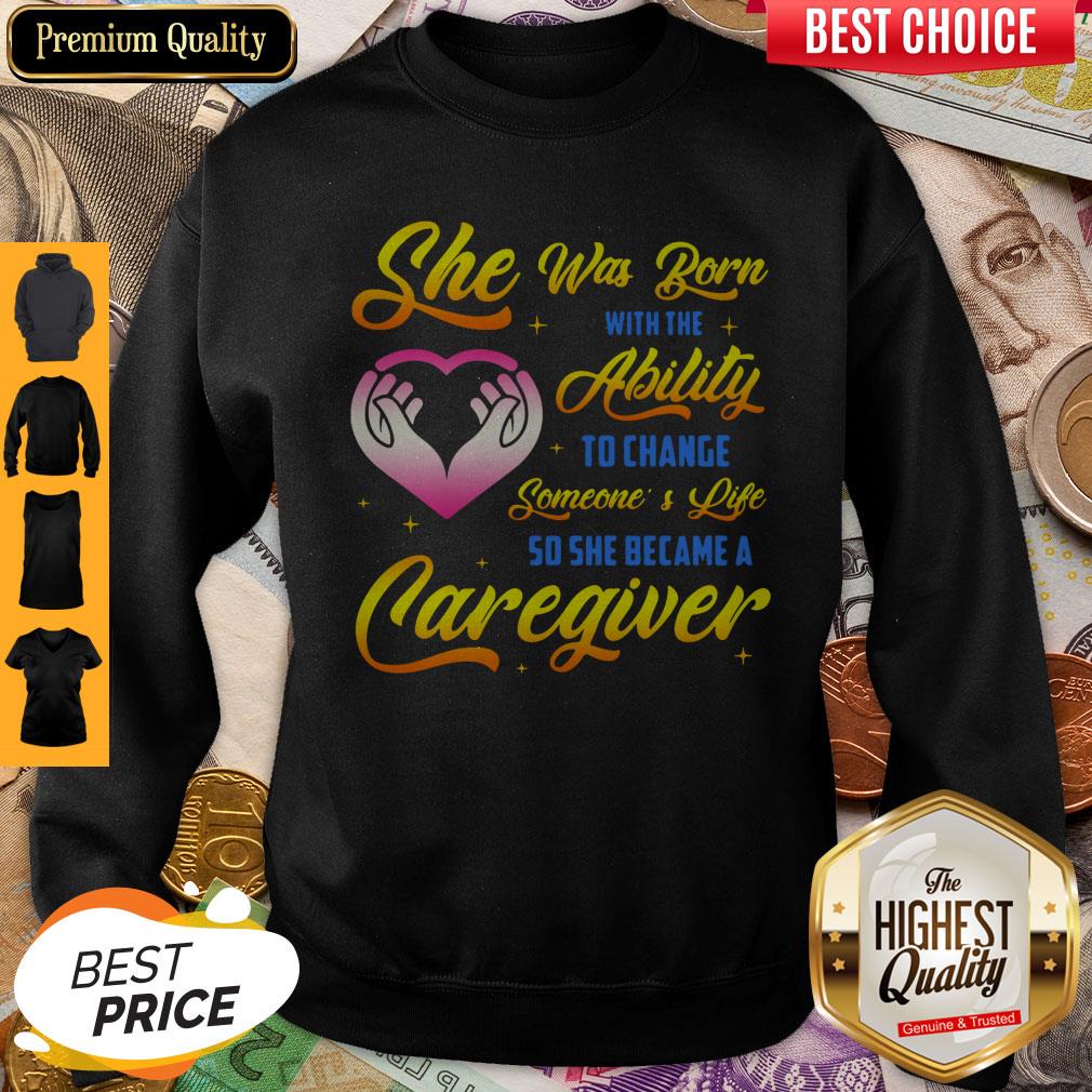 Awesome Caregiver She Was Born With Ability Sweatshirt Awesome Caregiver She Was Born With Ability Sweatshirt