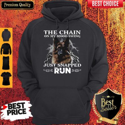 Funny German Shepherd The Chain On My Mood Swing Just Snapped Run Hoodie