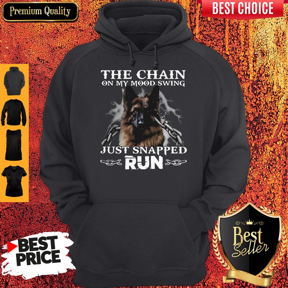 Funny German Shepherd The Chain On My Mood Swing Just Snapped Run Hoodie Funny German Shepherd The Chain On My Mood Swing Just Snapped Run Hoodie