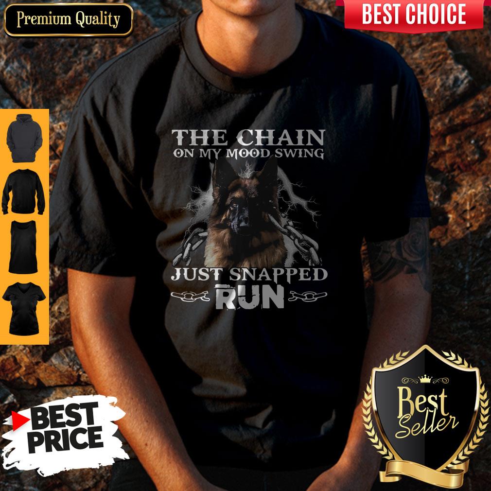 Funny German Shepherd The Chain On My Mood Swing Just Snapped Run Shirt