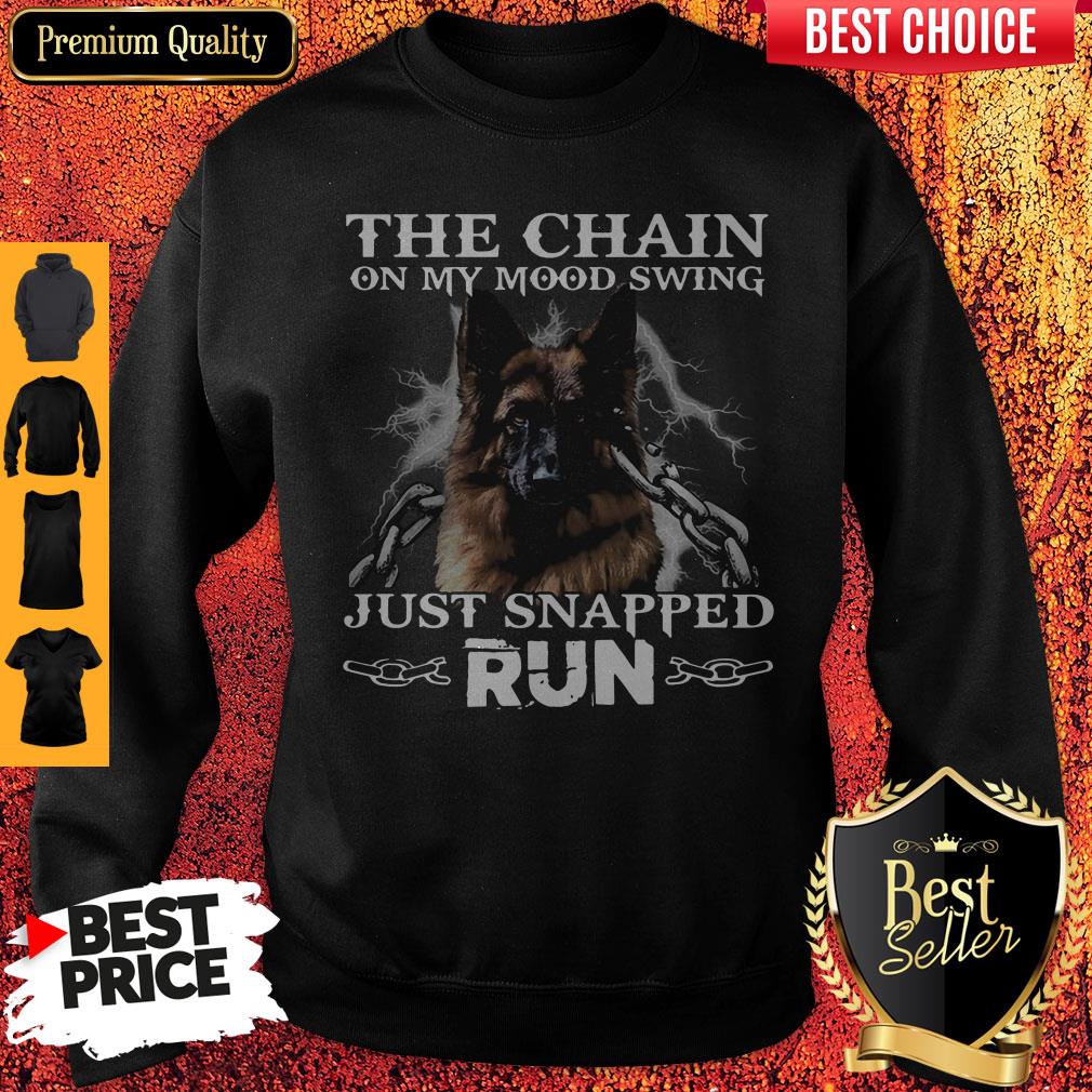 Funny German Shepherd The Chain On My Mood Swing Just Snapped Run Sweatshirt Funny German Shepherd The Chain On My Mood Swing Just Snapped Run Sweatshirt