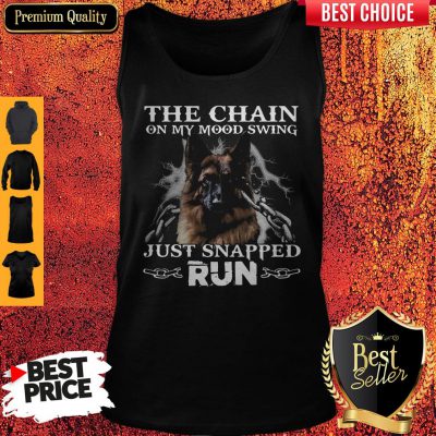Funny German Shepherd The Chain On My Mood Swing Just Snapped Run Tank Top