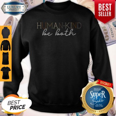 Funny Humankind Be Both Sweatshirt
