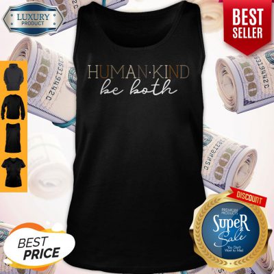 Funny Humankind Be Both Tank Top