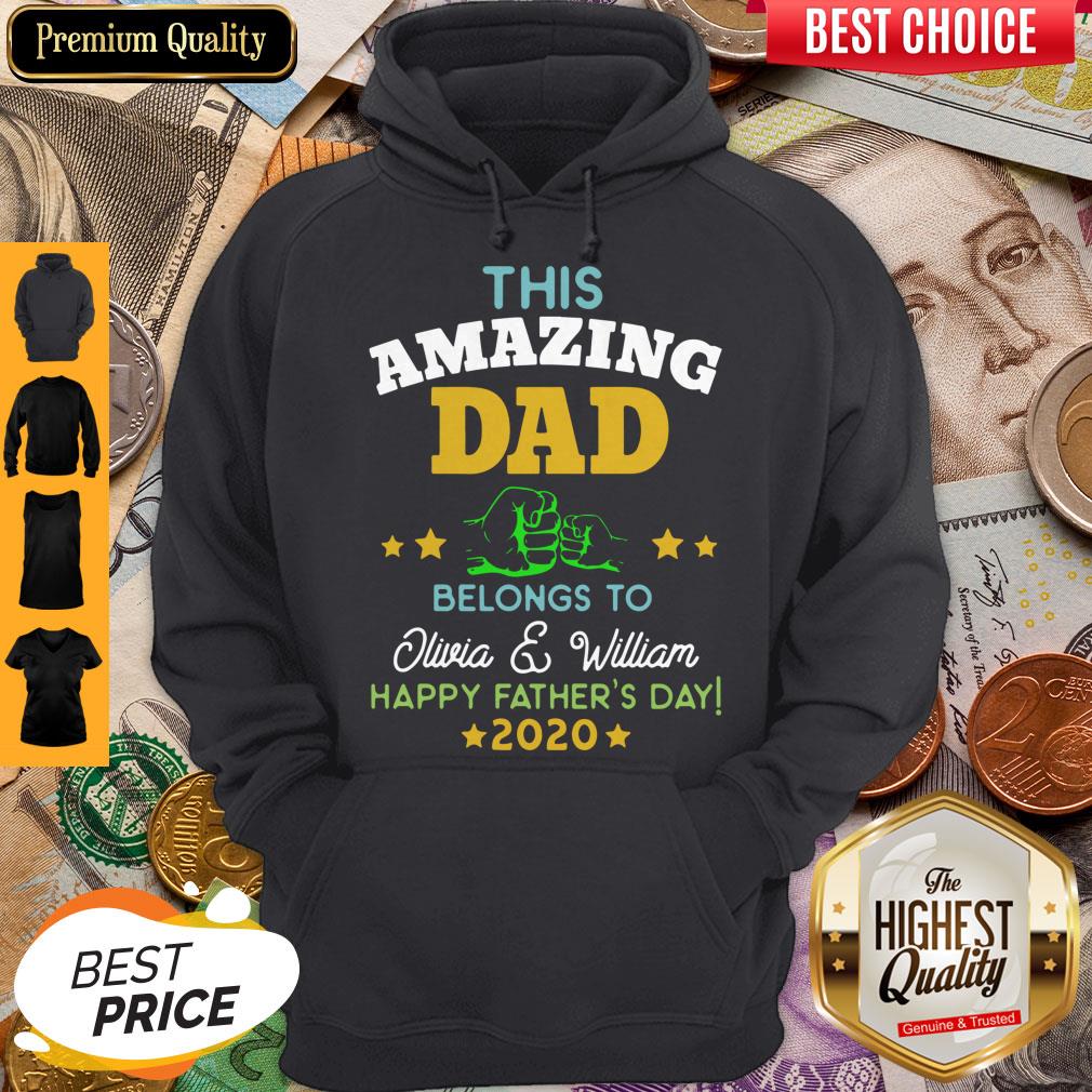 Good This Amazing Dad Belongs To Olivia And William Happy Father’s Day 2020 Hoodie Good This Amazing Dad Belongs To Olivia And William Happy Father’s Day 2020 Hoodie
