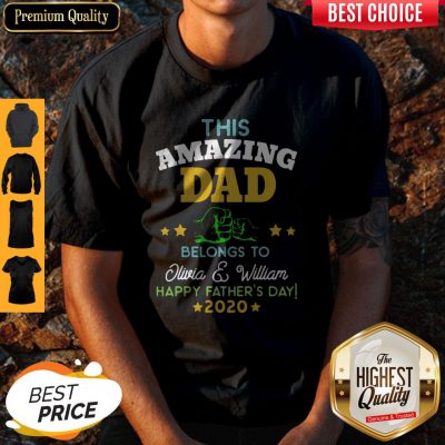 Good This Amazing Dad Belongs To Olivia And William Happy Father’s Day 2020 Shirt