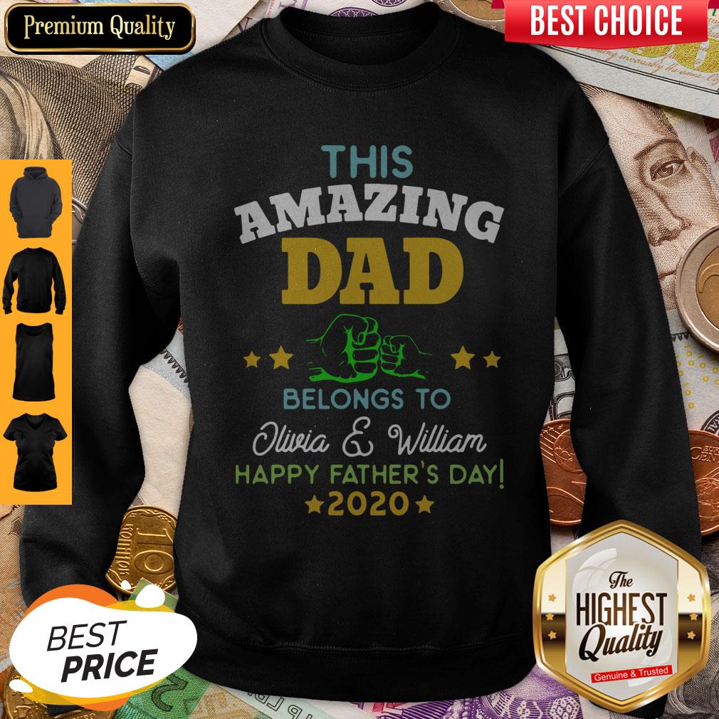 Good This Amazing Dad Belongs To Olivia And William Happy Father’s Day 2020 Sweatshirt Good This Amazing Dad Belongs To Olivia And William Happy Father’s Day 2020 Sweatshirt