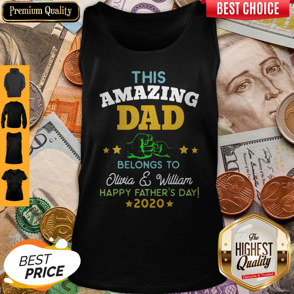 Good This Amazing Dad Belongs To Olivia And William Happy Father’s Day 2020 Tank Top Good This Amazing Dad Belongs To Olivia And William Happy Father’s Day 2020 Tank Top