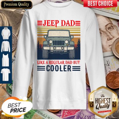 Nice Jeep Dad Like A Regular Dad But Cooler Vintage Sweatshirt