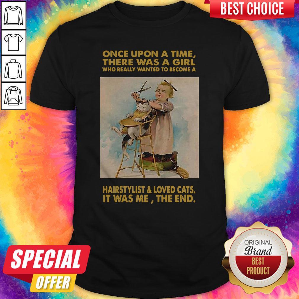 Nice Once Upon A Time There Was A Girl Who Really Wanted To Become A Hairstylist And Love Cats Shirt