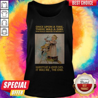 Nice Once Upon A Time There Was A Girl Who Really Wanted To Become A Hairstylist And Love Cats Tank Top