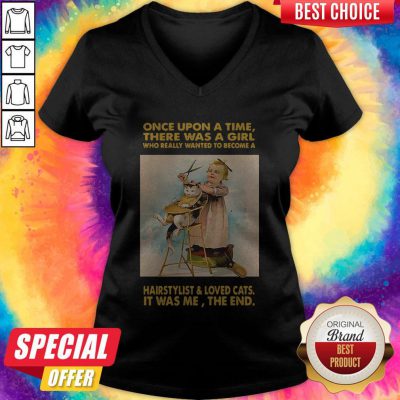 Nice Once Upon A Time There Was A Girl Who Really Wanted TNice Once Upon A Time There Was A Girl Who Really Wanted To Become A Hairstylist And Love Cats V-necko Become A Hairstylist And Love Cats V-neck