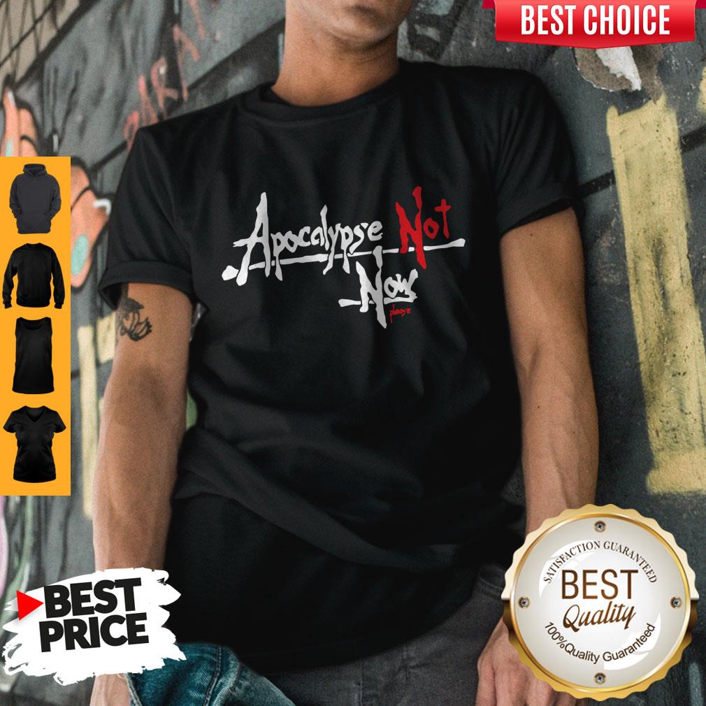 Premium Apocalypse Not Now Please Shirt