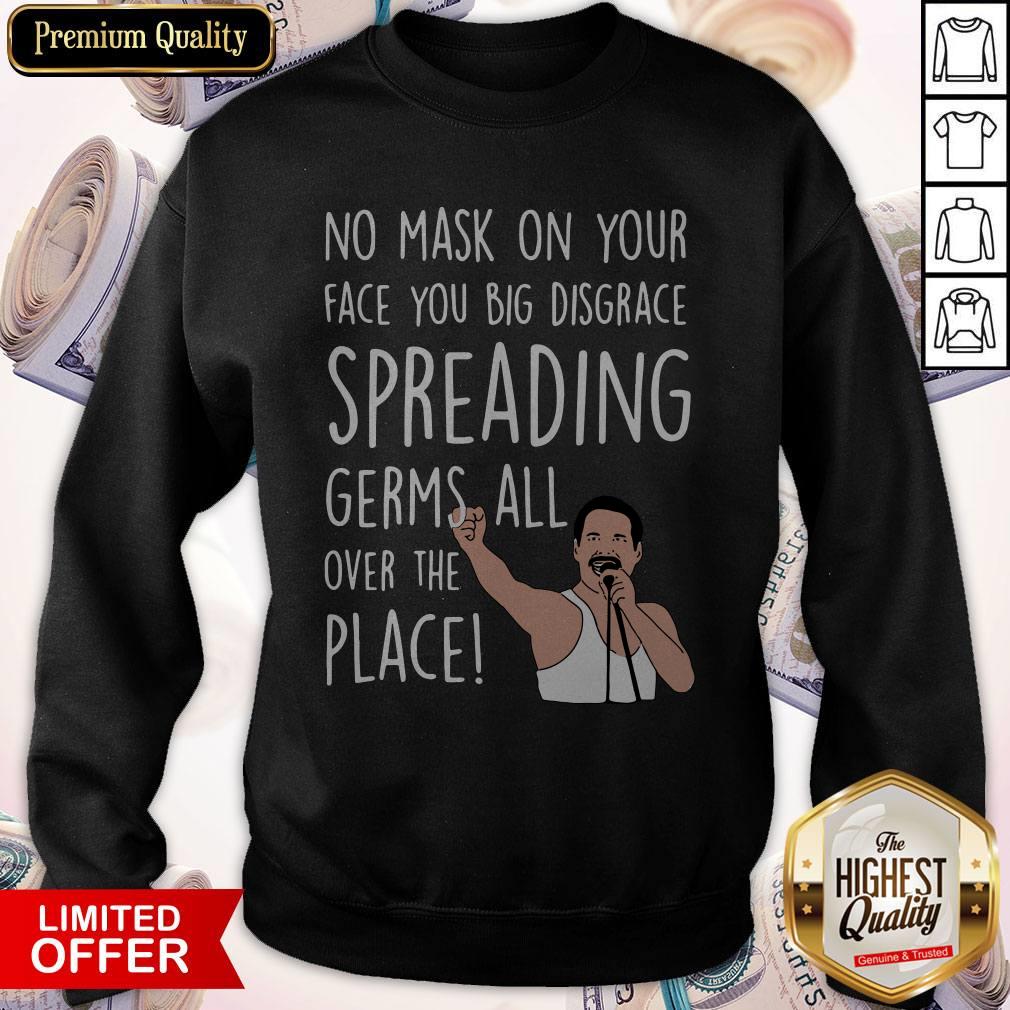 Original Freddie Mercury No Mask On Your Face You Big Disgrace Spreading Germs All Over The Place Sweatshirt Original Freddie Mercury No Mask On Your Face You Big Disgrace Spreading Germs All Over The Place Sweatshirt