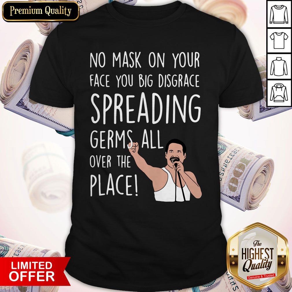 Original Freddie Mercury No Mask On Your Face You Big Disgrace Spreading Germs All Over The Place Shirt