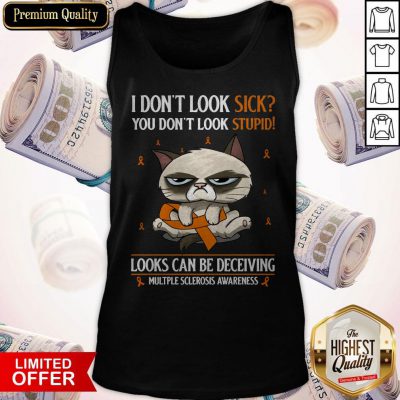Premium Grumpy I Don’t Look Sick You Don’t Look Stupid Looks Can Be Deceiving Multiple Sclerosis Awareness Tank Top