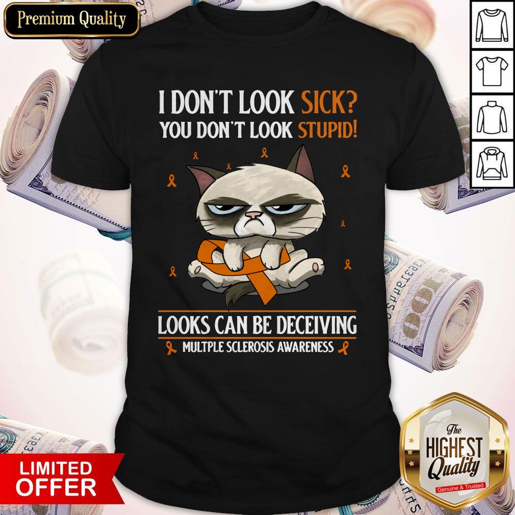 Premium Grumpy I Don’t Look Sick You Don’t Look Stupid Looks Can Be Deceiving Multiple Sclerosis Awareness Shirt