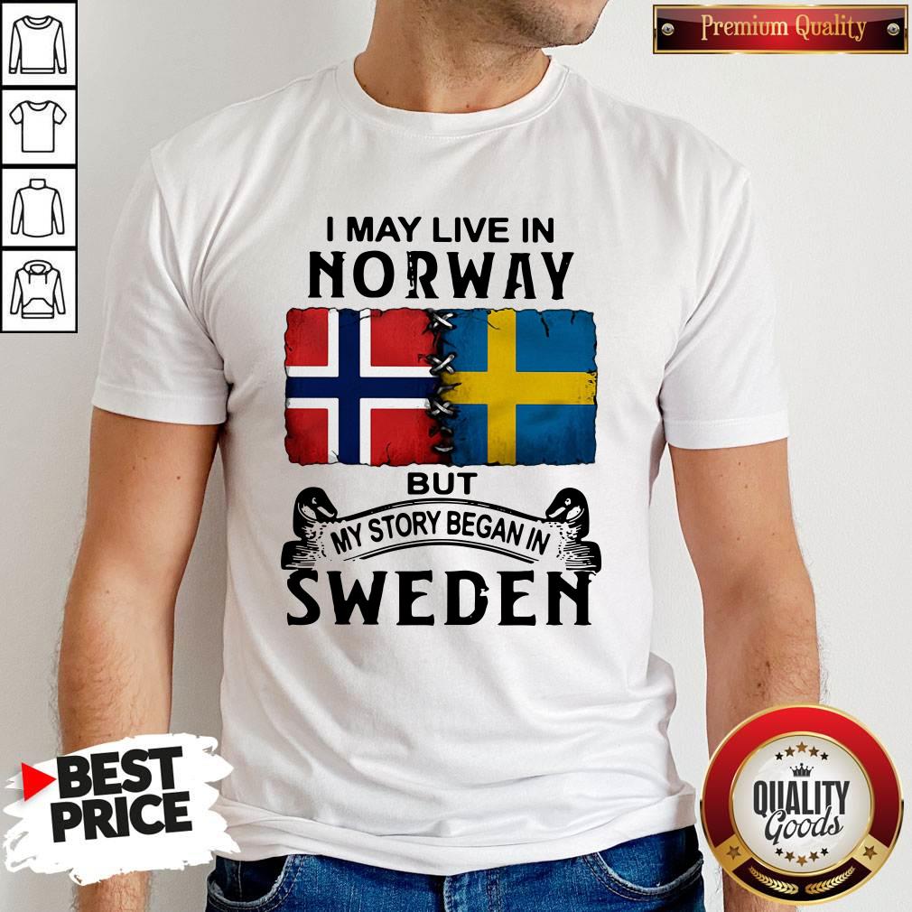 Awesome I May Live In Norway But My Story Began In Sweden Shirt