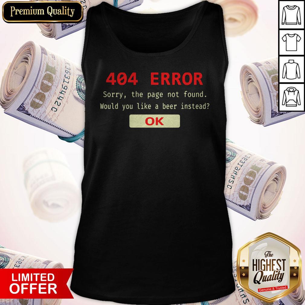 Funny 404 Error Sorry The Page Not Found Would You Like A Beer Instead Ok Tank Top Funny 404 Error Sorry The Page Not Found Would You Like A Beer Instead Ok Tank Top