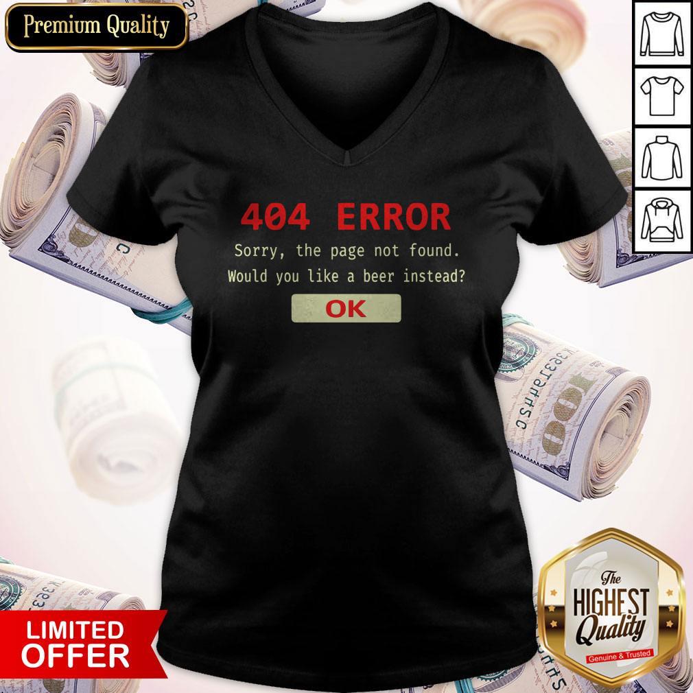 Funny 404 Error Sorry The Page Not Found Would You Like A Beer Instead Ok V-neck Funny 404 Error Sorry The Page Not Found Would You Like A Beer Instead Ok V-neck