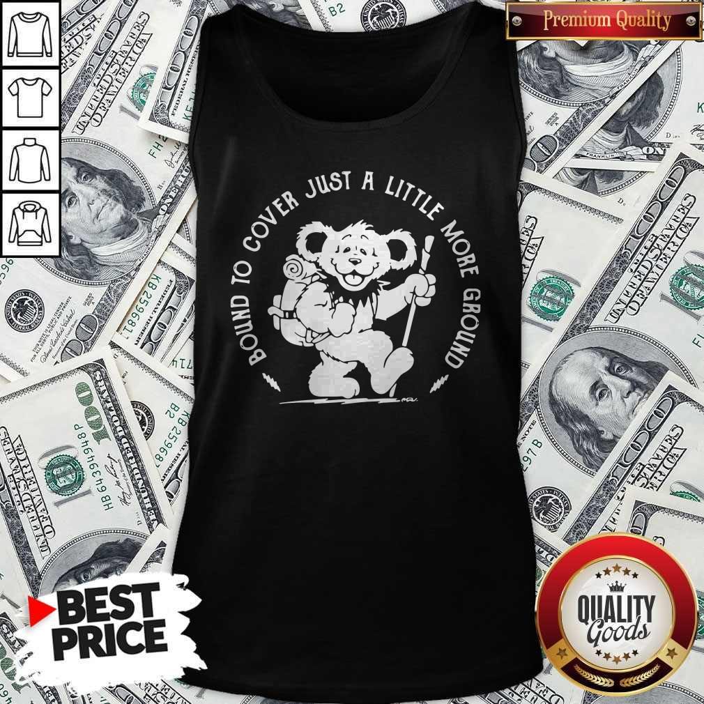 Funny Grateful Dead Bear Bound To Cover Just A Little More Ground Tank Top Funny Grateful Dead Bear Bound To Cover Just A Little More Ground Tank Top